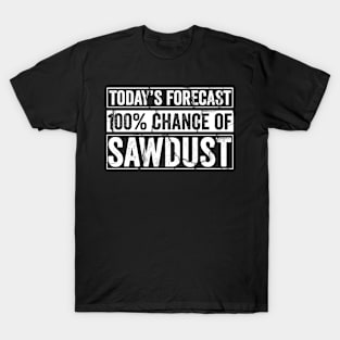 Today's Forecast 100% Sawdust T-Shirt